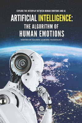 Artificial Intelligence: The Algorithm of Human Emotions: Explore the intricate interplay between human emotions and the algorithms shaping the future