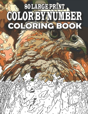80 Large Print Color By Number Coloring Book: Large Print Color by Number Book with birds, flowers, animals, butterfly and more (color by number for a by Creekside Lane book cover