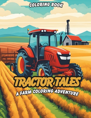 Tractor Tales: A Farm Coloring Adventure Coloring Book by Sunny Side book cover