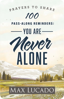 100 Pass-Along Reminders: You Are Never Alone: Prayers to Share (Shareable Messages of Encouragement with a Prayer, Scripture, and Inspirational Quote