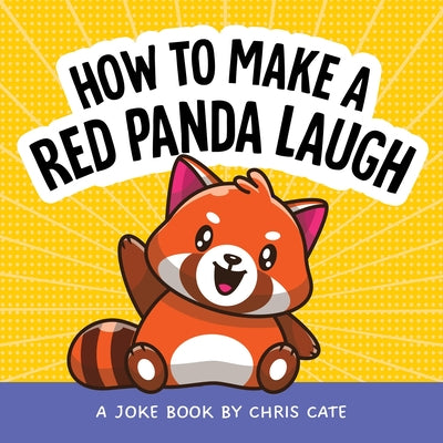 How to Make a Red Panda Laugh: A Joke Book by Chris Cate book cover