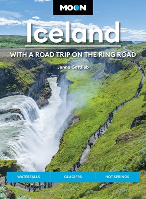 Moon Iceland: With a Road Trip on the Ring Road: Waterfalls, Glaciers & Hot Springs by Jenna Gottlieb book cover