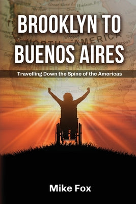 Brooklyn to Buenos Aires: Travelling Down the Spine of the Americas by Mike Fox book cover