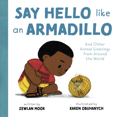 Say Hello Like an Armadillo: And Other Animal Greetings from Around the World by Zewlan Moor book cover