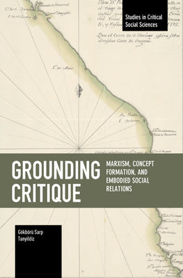 Grounding Critique: Marxism, Concept Formation, and Embodied Social Relations