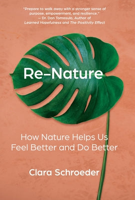 Re-Nature: How Nature Helps Us Feel Better and Do Better by Clara Schroeder book cover