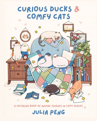 Curious Ducks & Comfy Cats: A Coloring Book of Animal Friends in Cozy Spaces by Julia Peng book cover