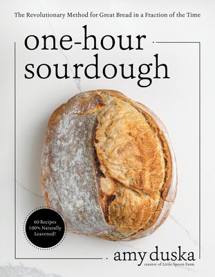One-Hour Sourdough: The Revolutionary Method for Great Bread in a Fraction of the Time by Amy Duska book cover