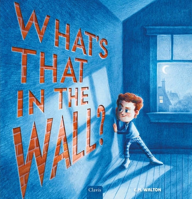 What's That in the Wall? by C. M. Walton book cover
