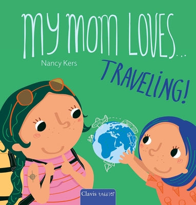 My Mom Loves . . . Traveling! by Nancy Kers book cover