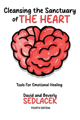 Cleansing the Sanctuary of the Heart: Tools for Emotional Healing-4th Edition by David Sedlacek book cover