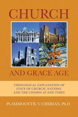 Church And Grace Age: Theological Explanation of State of Church, Nations, and the Cosmos at End Times
