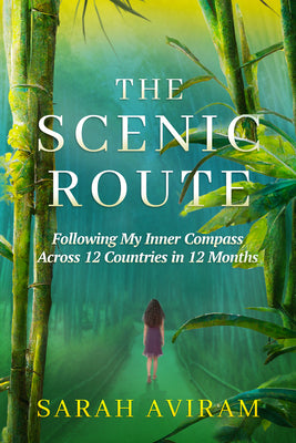 The Scenic Route: Following My Inner Compass Across 12 Countries in 12 Months by Sarah Aviram book cover
