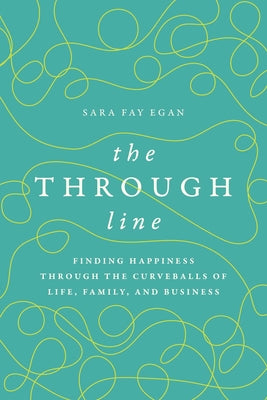 The Through Line: Finding Happiness Through the Curveballs of Life, Family, and Business