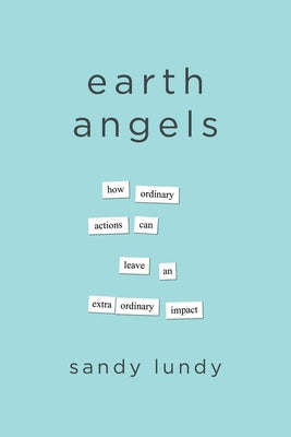 Earth Angels: How Ordinary Actions Can Leave an Extraordinary Impact