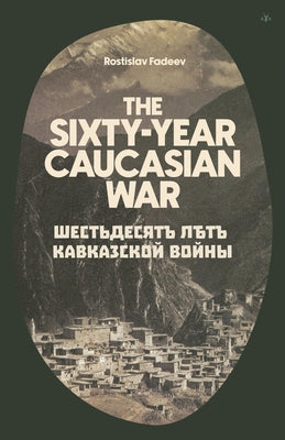 The Sixty Year Caucasian War by Rostislav Fadeev book cover