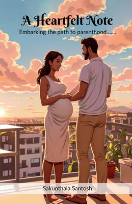 A Heartfelt Note: Embarking the path to parenthood.......: Using 6 9, X Y, Yin and Yang by Sakunthala Santosh book cover
