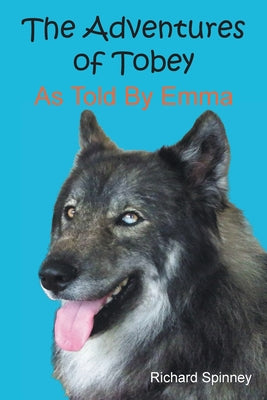 The Adventures of Tobey As Told By Emma by Richard Spinney book cover