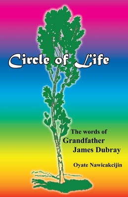 Circle of Life: The words of Grandfather James Dubray by James Dubray book cover