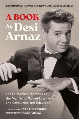 A Book (Expanded Edition): The Outspoken Memoirs of the Man Who "Loved Lucy"--And Revolutionized Television (Exclusive New Material with Commentary by by Desi Arnaz book cover