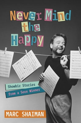 Never Mind the Happy: Showbiz Stories from a Sore Winner