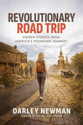 Revolutionary Road Trip: Hidden Stories from America's Founding Journey by Darley Newman book cover