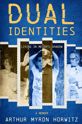 Dual Identities: Living in Meier's Shadow by Arthur Myron Horwitz book cover