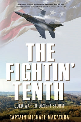 The Fightin' Tenth: Cold War to Desert Storm by Capt Michael Makatura book cover