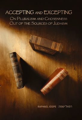 Accepting and Excepting: On Pluralism and Chosenness Out of the Sources of Judaism