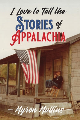 I Love to Tell the Stories of Appalachia by Myron C. Mullins book cover