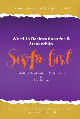 WordUp Declarations for A Stroked-Up Sista Girl: Your Weekly Journal for Staying Stroked-Up! Holy Spirit Medications, Meditations, Revelations by Twana Hall-Scott book cover
