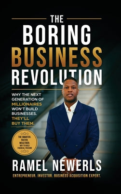 The Boring Business Revolution: Why the Next Generation of Millionaires Won't Build Businesses. They'll Buy Them. by Ramel Newerls book cover