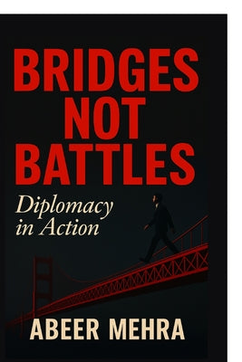 Bridges Not Battles: Diplomacy in Action by Abeer Mehra book cover