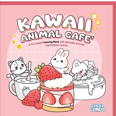 Kawaii Animal Cafe' Coloring Book: A cute coloring book with adorable animals and delicious snacks by Chibi Cloud book cover