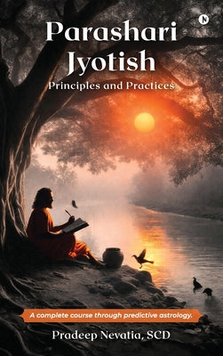 Parashari Jyotish: Principles and Practices: A complete course through predictive astrology. by Scd Pradeep Nevatia book cover
