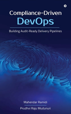 Compliance-Driven DevOps: Building Audit-Ready Delivery Pipelines