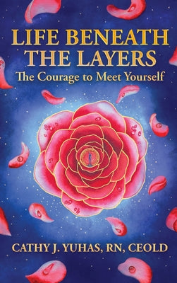 Life Beneath The Layers: The Courage to Meet Yourself by Cathy J. Yuhas book cover
