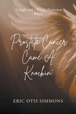 Prostate Cancer Came A Knockin' by Eric Otis Simmons book cover