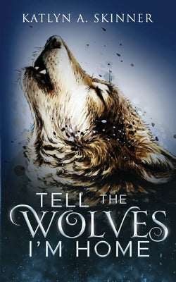 Tell The Wolves I'm Home by Katlyn A. Skinner book cover