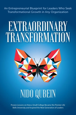 Extraordinary Transformation: An Entrepreneurial Blueprint for Leaders Who Seek Transformational Growth in Any Organization Proven Lessons on How a Sm