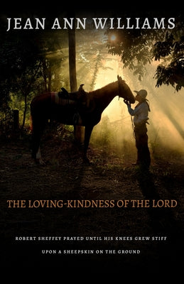 The Loving-Kindness of the Lord: Robert Sheffey Prayed Until His Knees Grew Stiff by Jean Ann Williams book cover