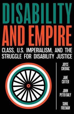 Disability and Empire: Class, US Imperialism, and the Struggle for Disability Justice by Joyce Chediac book cover