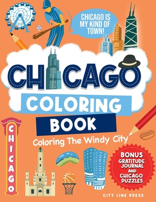 Chicago: Coloring The Windy City: Coloring Book: Illinois' Largest City, Landmarks and Urban Life, Great for Kids, Teens and Adults!