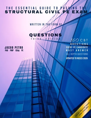 The Essential Guide to Passing the Structural Civil PE Exam Written in the form of Questions: 160 CBT Questions Every PE Candidate Must Answer by Jacob Petro book cover