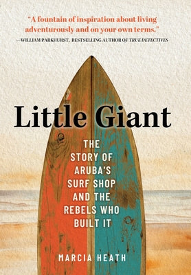 Little Giant: The Story of Aruba's Surf Shop and the Rebels Who Built It