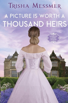 A Picture Is Worth A Thousand Heirs: A Regency Era Romance