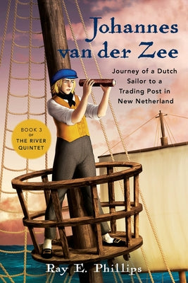 Johannes van der Zee: Journey of a Dutch Sailor to a Trading Post in New Netherland by Ray E. Phillips book cover