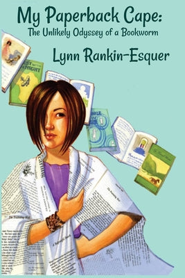 My Paperback Cape: The Unlikely Odyssey of a Bookworm by Lynn Rankin-Esquer book cover