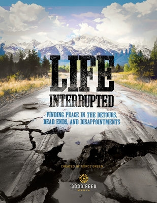 Life Interrupted: Finding Peace in the Detours, Dead Ends, and Disappointments
