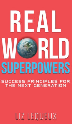 Real World Superpowers: Success Principles For The Next Generation